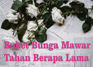 buket bunga tahan berapa lama